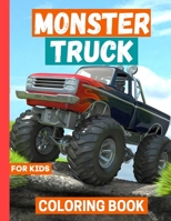 Monster Truck Coloring Book: For Boys & Girls ages 4-8 9-12 B0997SMSCB Book Cover