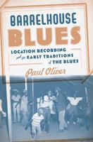 Barrelhouse Blues: Location Recording and the Early Traditions of the Blues 046500881X Book Cover
