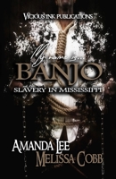 My Name is Banjo: Slavery in Mississippi 0996143211 Book Cover