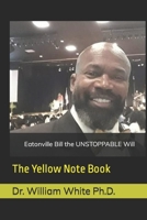 Eatonville Bill the UNSTOPPABLE Will: The Yellow Note Book B09SC1RFZ6 Book Cover