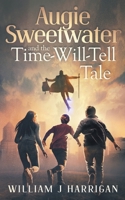Augie Sweetwater and the Time-Will-Tell Tale 1942739206 Book Cover