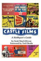 Castle Films: A Hobbyist's Guide 0595324916 Book Cover