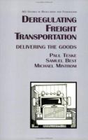 Deregulating Freight Transportation: Delivering the Goods (Aei Studies in Regulation and Federalism) 0844738972 Book Cover