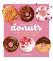 Little Treats Donuts: Recipes for Glazed, Sprinkled  Jelly-Filled Delights 1681884291 Book Cover