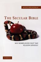 The Secular Bible: Why Nonbelievers Must Take Religion Seriously 052161824X Book Cover