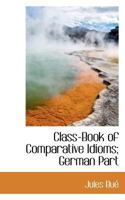 Class-Book of Comparative Idioms; German Part 0530255863 Book Cover