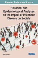 Historical and Epidemiological Analyses on the Impact of Infectious Disease on Society (Advances in Medical Diagnosis, Treatment, and Care 1799886891 Book Cover