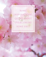 NOTEBOOK SOME INSPIRATIONAL QUOTE ABOUT OVERCOMING SOME SHIT: DEMOTIVATIONAL COLLEGE RULED WITH SARCASTIC QUOTE 7,5x9,25 1675776938 Book Cover