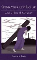 Spend Your Last Dollar: God's Plan of Salvation 1561679488 Book Cover