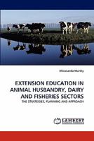 Extension Education in Animal Husbandry, Dairy and Fisheries Sectors 3843381062 Book Cover