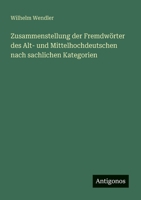 Zusammenstellung der Fremdwörter des Alt- und Mittelhochdeutschen nach sachlichen Kategorien (German Edition) 3388939500 Book Cover