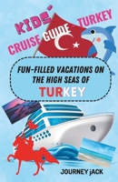 Kids' Cruise Guide - Turkey: Fun-Filled Vacations on the High Seas of Turkey B0BW2VKQV5 Book Cover
