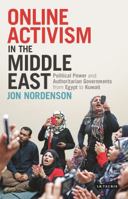 Online Activism in the Middle East: Political Power and Authoritarian Governments from Egypt to Kuwait 1784537780 Book Cover