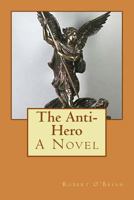 The Anti-Hero: A Novel 1727088751 Book Cover