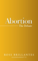 Abortion: The Debate 1728324726 Book Cover