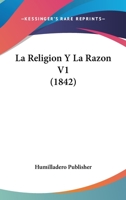 La Religion Y La Razon V1 (1842) 1160139075 Book Cover