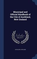 Municipal and Official Handbook of the City of Auckland, New Zealand 1376786176 Book Cover