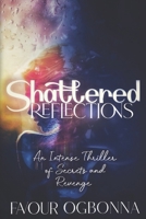 SHATTERED REFLECTIONS: An Intense Thriller of Secrets And Revenge B0C8RG58BS Book Cover