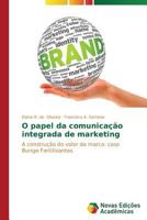 O papel da comunicação integrada de marketing: A construção do valor da marca: caso Bunge Fertilizantes 363968043X Book Cover