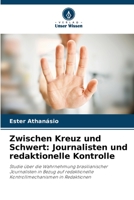 Zwischen Kreuz und Schwert: Journalisten und redaktionelle Kontrolle: Studie über die Wahrnehmung brasilianischer Journalisten in Bezug auf ... in Redaktionen 6205934167 Book Cover