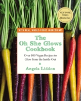 The Oh She Glows Cookbook: Over 100 Vegan Recipes to Glow from the Inside Out 1583335277 Book Cover