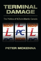 Terminal Damage: The Politics of VLTs in Atlantic Canada 1552662640 Book Cover