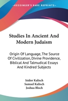 Studies In Ancient And Modern Judaism: Origin Of Language, The Source Of Civilization, Divine Providence, Biblical And Talmudical Essays And Kindred Subjects 1163139211 Book Cover