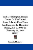 Back to Hampton Roads: Cruise of the United States Atlantic Fleet From San Francisco to Hampton Road 1018899774 Book Cover