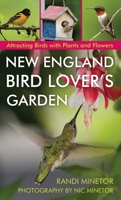 New England Bird Lover's Garden: Attracting Birds with Plants and Flowers 1493022342 Book Cover