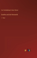 Goethe und die Romantik: 1. Theil 3368228528 Book Cover