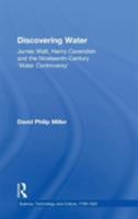 Discovering Water: James Watt, Henry Cavendish, and the Nineteenth Century 'Water Controversy' (Science, Technology and Culture, 1700-1945) 1138258458 Book Cover