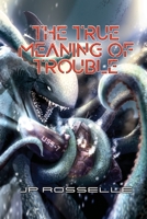 The True Meaning of Trouble 1953821472 Book Cover