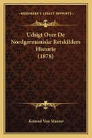 Udsigt Over De Nordgermaniske Retskilders Historie (1878) 1167559096 Book Cover