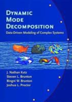Dynamic Mode Decomposition: Data-Driven Modeling of Complex Systems 1611974496 Book Cover