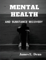 Mental Health and Substance Abuse Recovery: A Complete Guide 1952524199 Book Cover