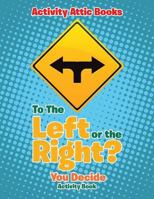 To the Left or the Right? You Decide Activity Book 1683234472 Book Cover