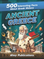 Ancient Greece: 500 Interesting Facts About Greek History 1961217058 Book Cover