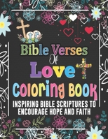 Bible Verses Of Love Coloring Book Inspiring Bible Scriptures To Encourage Hope And Faith: Inspirational Gift Idea For Christian Friend, Bible Study, ... Thank You Gift To Spread The Love Of Jesus B08GMWQGS7 Book Cover