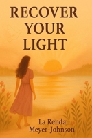 Recover Your Light: A Healing Journey Back to Yourself B0FCPZ7X1N Book Cover
