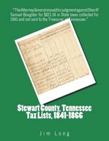 Stewart County, Tennessee Tax Lists, 1841-1866 1721215719 Book Cover