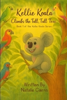 Kellie Koala Climbs the Tall, Tall Tree: Book 1 of the Kellie Koala Series B0GQL514VW Book Cover
