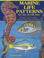 Marine Life Patterns for the Scroll Saw: 55 Original Designs for Dolphins, Seahorses, Whales, Sportfish, and More 1565231678 Book Cover