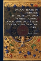 Das Göttliche In Irdischer Entwickelung Und Verherrlichung Nachgewiesen Im Leben Des Sel. Nikol. Von Der Flüe... 1277548110 Book Cover