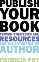 Publish Your Book: Proven Strategies and Resources for the Enterprising Author 158115884X Book Cover