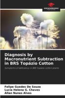 Diagnosis by Macronutrient Subtraction in BRS Topázio Cotton: Symptoms of deficiency in BRS Topázio cotton plants 6207833805 Book Cover