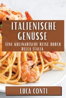 Italienische Genüsse: Eine Kulinarische Reise durch Bella Italia (German Edition) 1835599990 Book Cover