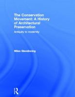 The Conservation Movement: A History of Architectural Preservation: Antiquity to Modernity 0415499992 Book Cover