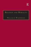 Religion And Morality (Ashgate Philosophy of Religion Series) 0754616312 Book Cover