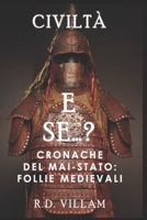 E Se...? - Cronache del Mai-Stato: Follie Medievali: Una storia alternativa affascinante e accattivante (Civiltà E Se) (Italian Edition) B0F27JHNZ2 Book Cover