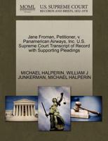 Jane Froman, Petitioner, v. Panamerican Airways, Inc. U.S. Supreme Court Transcript of Record with Supporting Pleadings 1270413716 Book Cover